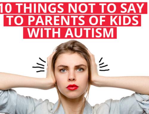 10 Things NOT to Say to Parents of Kids with Autism