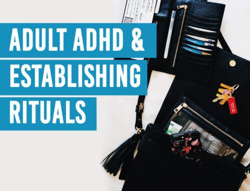 Adult ADHD and Establishing Rituals