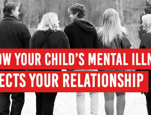 How Your Child’s Mental Illness Affects Your Relationship