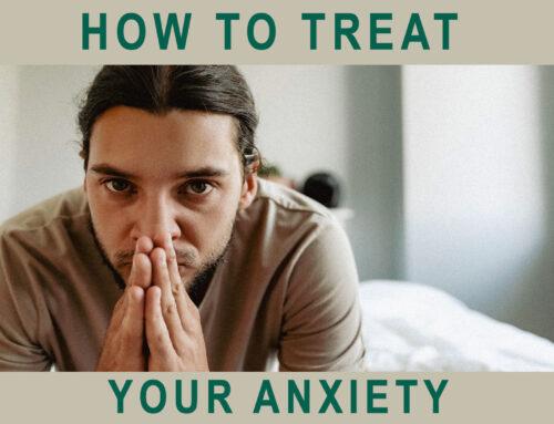 How To Treat Your Anxiety?