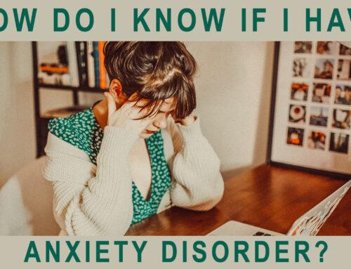 How Do I Know If I Have Anxiety Disorder?